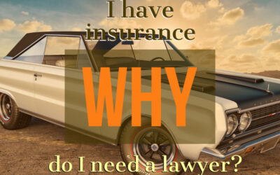 Personal Injury Lawyer: I have insurance why do I need a lawyer?